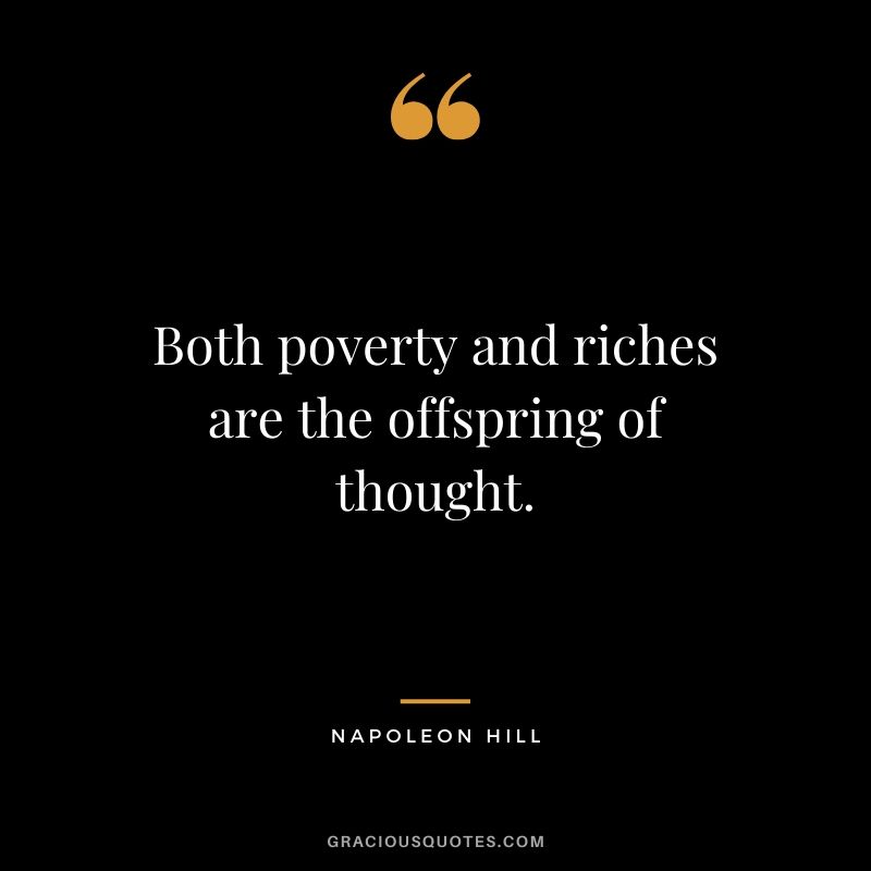 Both poverty and riches are the offspring of thought. - Napoleon Hill #money #quotes #success #napoleonhill