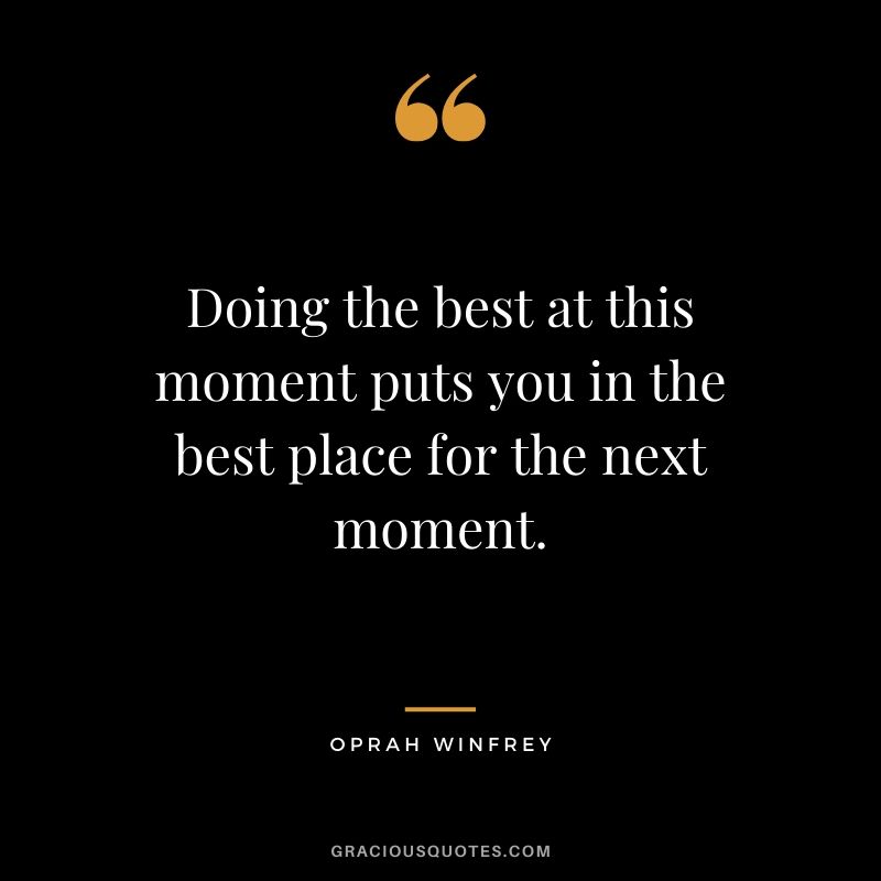 Doing the best at this moment puts you in the best place for the next moment. - Oprah Winfrey #success #quotes #business #successquotes