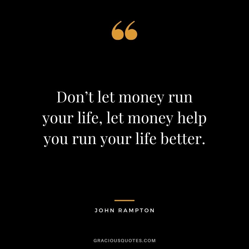 Don’t let money run your life, let money help you run your life better. - John Rampton #money #quotes #success 
