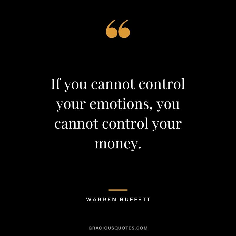 If you cannot control your emotions, you cannot control your money. - Warren Buffett #money #quotes #success #warrenbuffet