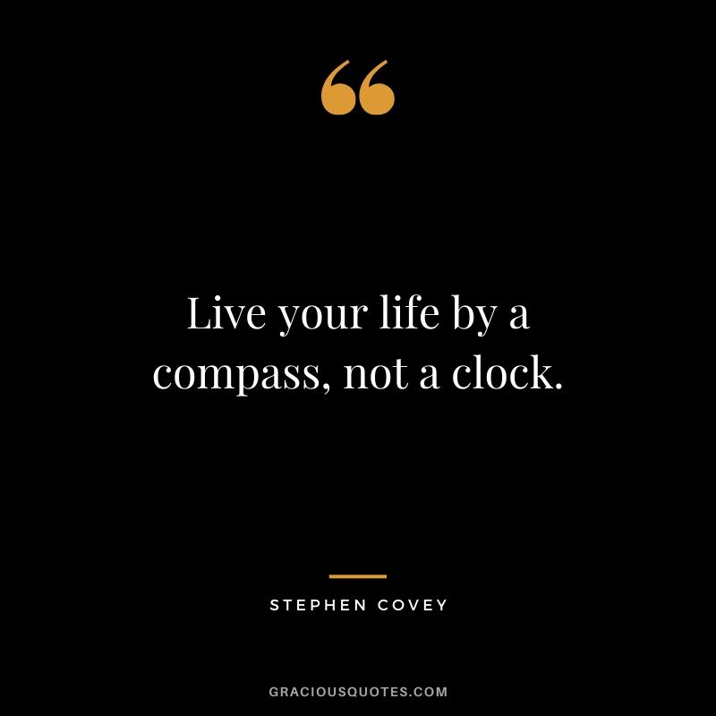 Live your life by a compass, not a clock. - Stephen Covey #travel #quotes #travelquotes