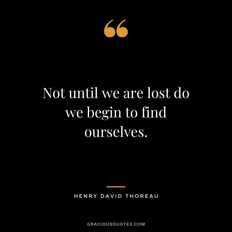 Not until we are lost do we begin to find ourselves. - Henry David Thoreau #travel #quotes #travelquotes