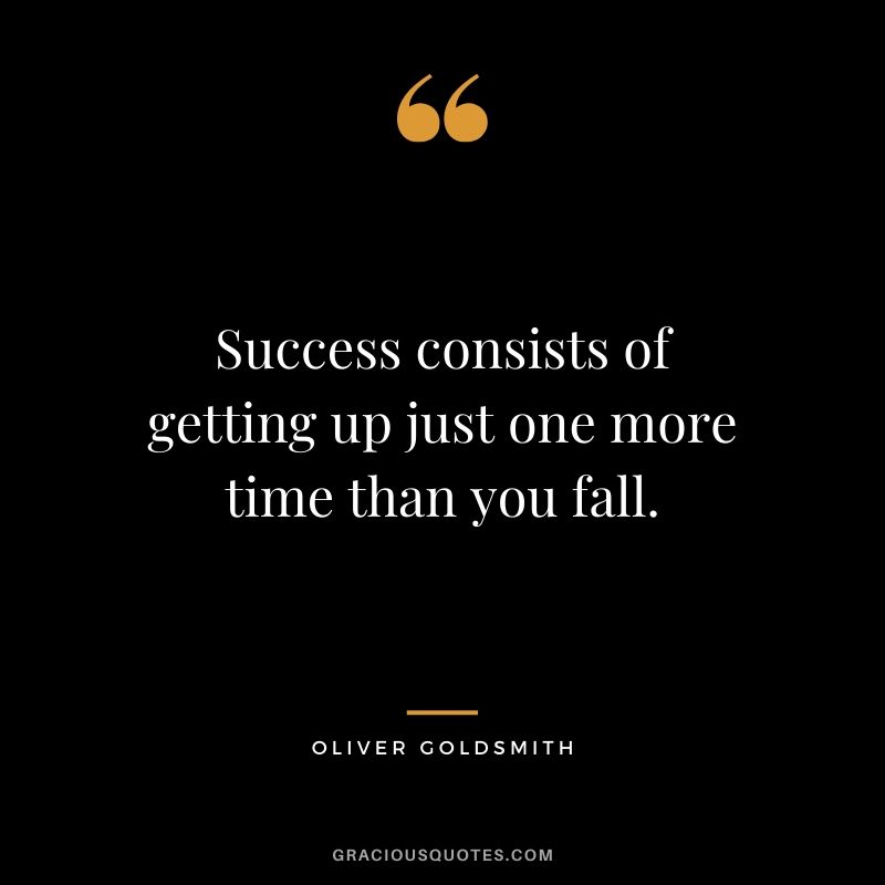 Success consists of getting up just one more time than you fall. #success #quotes #life #successquotes