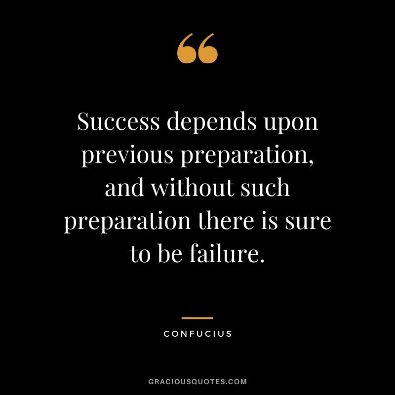 Success depends upon previous preparation, and without such preparation there is sure to be failure. - Confucius #success #quotes #business #successquotes