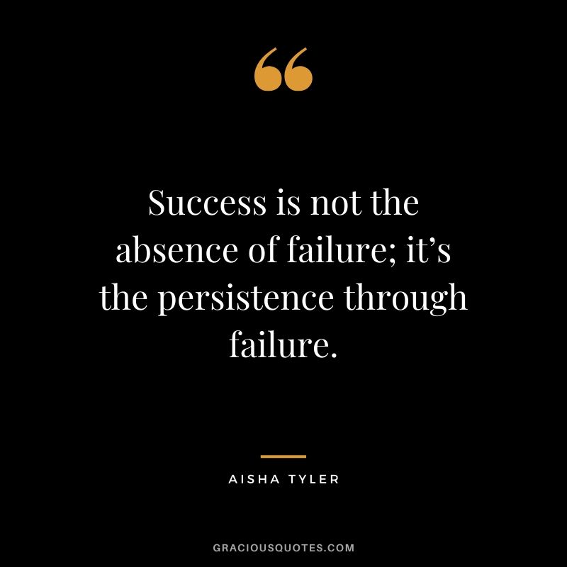 Success is not the absence of failure; it’s the persistence through failure. - Aisha Tyler #success #quotes #life #successquotes