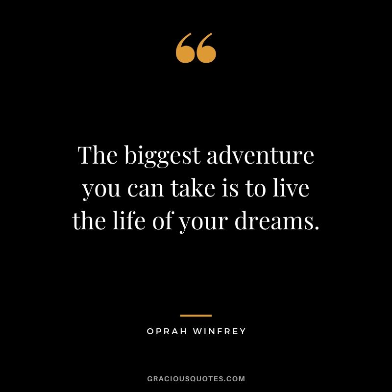 The biggest adventure you can take is to live the life of your dreams. - Oprah Winfrey #travel #quotes #travelquotes
