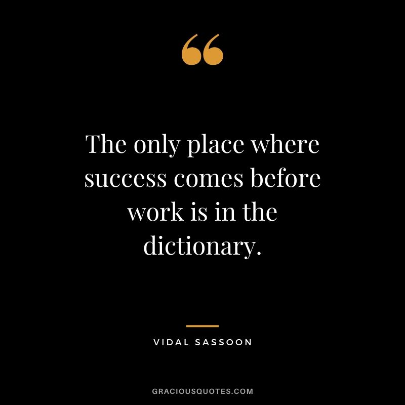 The only place where success comes before work is in the dictionary. - Vidal Sassoon #success #quotes #business #successquotes
