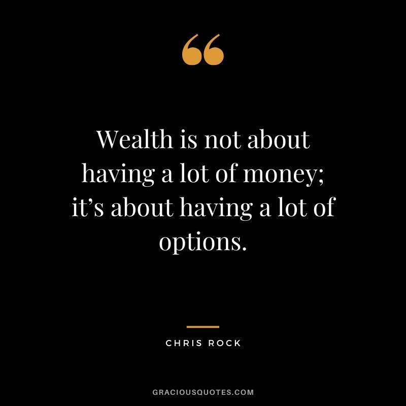 Wealth is not about having a lot of money; it’s about having a lot of options. - Chris Rock #money #quotes #success 
