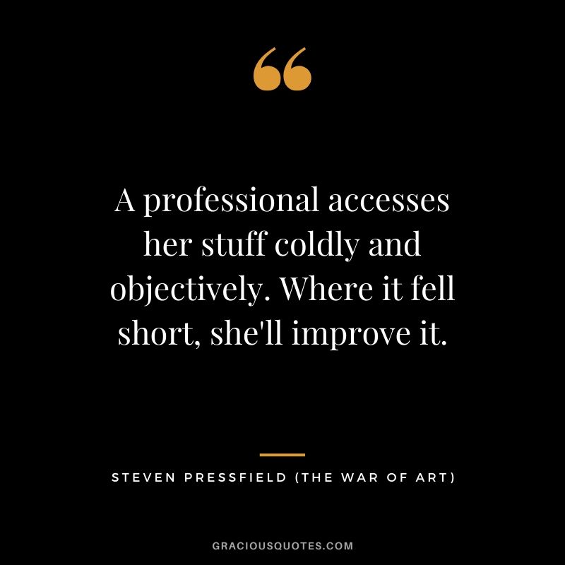 A professional accesses her stuff coldly and objectively. Where it fell short, she'll improve it.