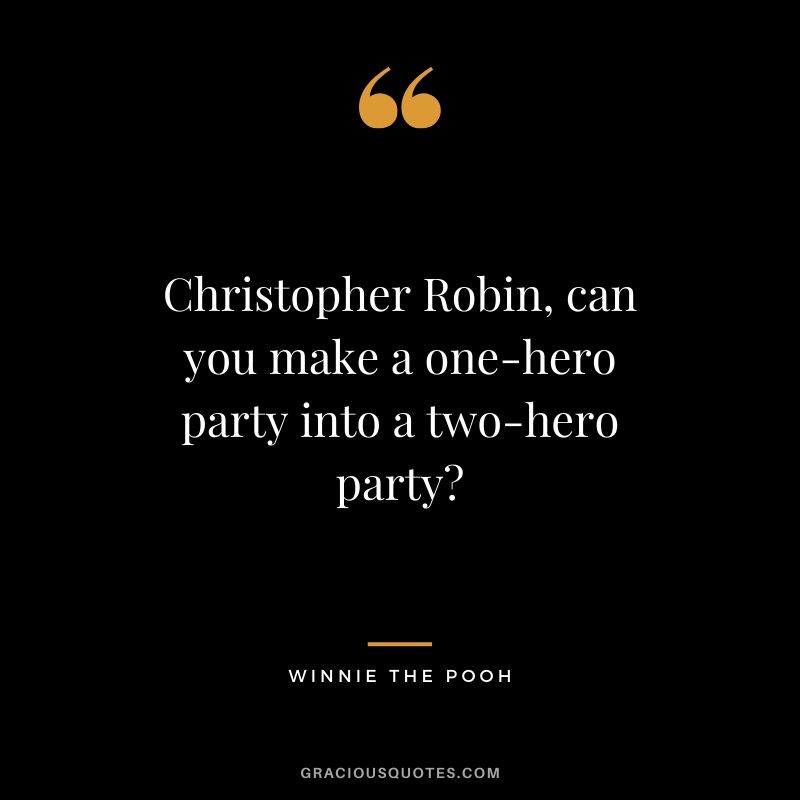 Christopher Robin, can you make a one-hero party into a two-hero party? - Winnie the Pooh