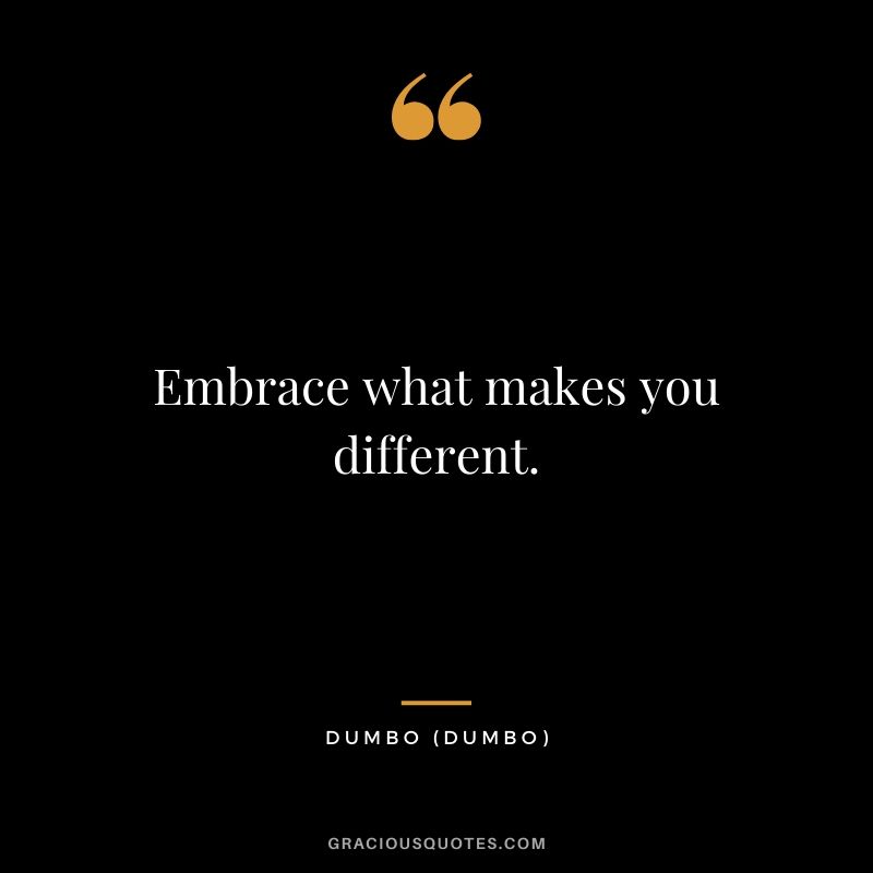 Embrace what makes you different. - Dumbo