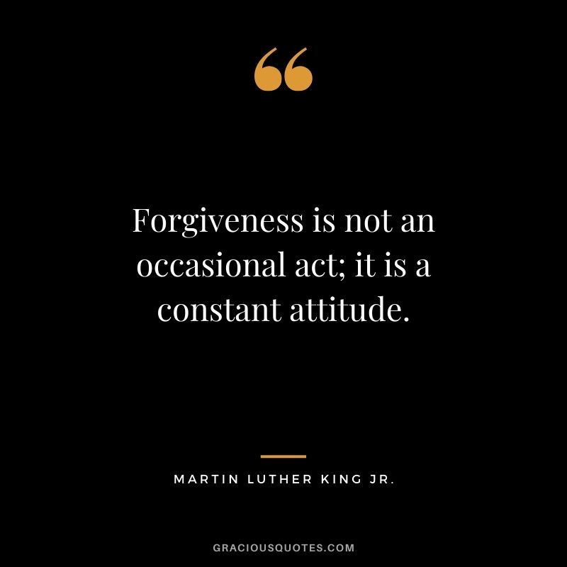 Forgiveness is not an occasional act; it is a constant attitude. - #martinlutherkingjr #mlk #quotes