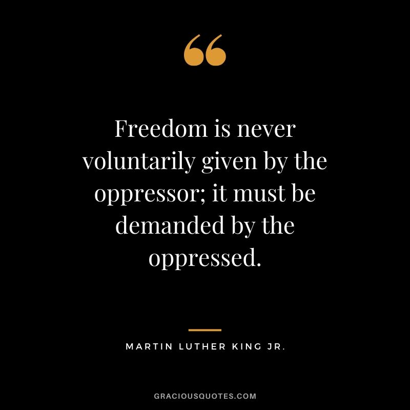 Freedom is never voluntarily given by the oppressor; it must be demanded by the oppressed. - #martinlutherkingjr #mlk #quotes