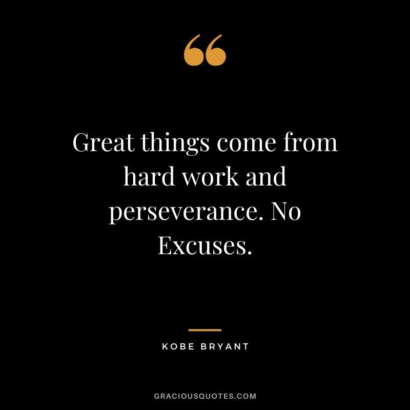 Great things come from hard work and perseverance. No Excuses. - Kobe Bryant #kobebryant #nba #success #life #quotes