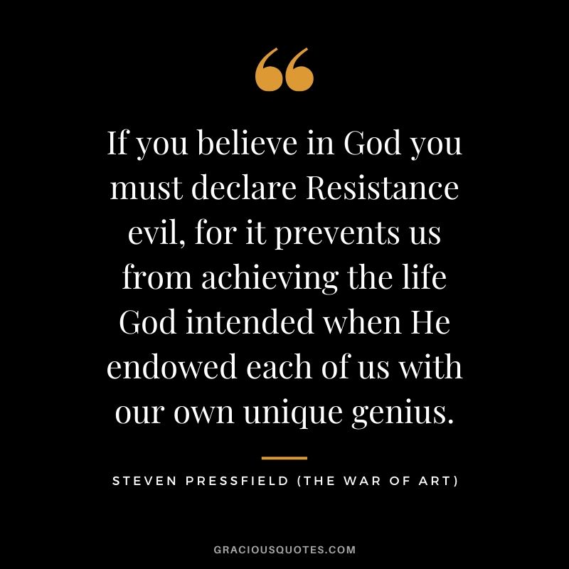 If you believe in God you must declare Resistance evil, for it prevents us from achieving the life God intended when He endowed each of us with our own unique genius.