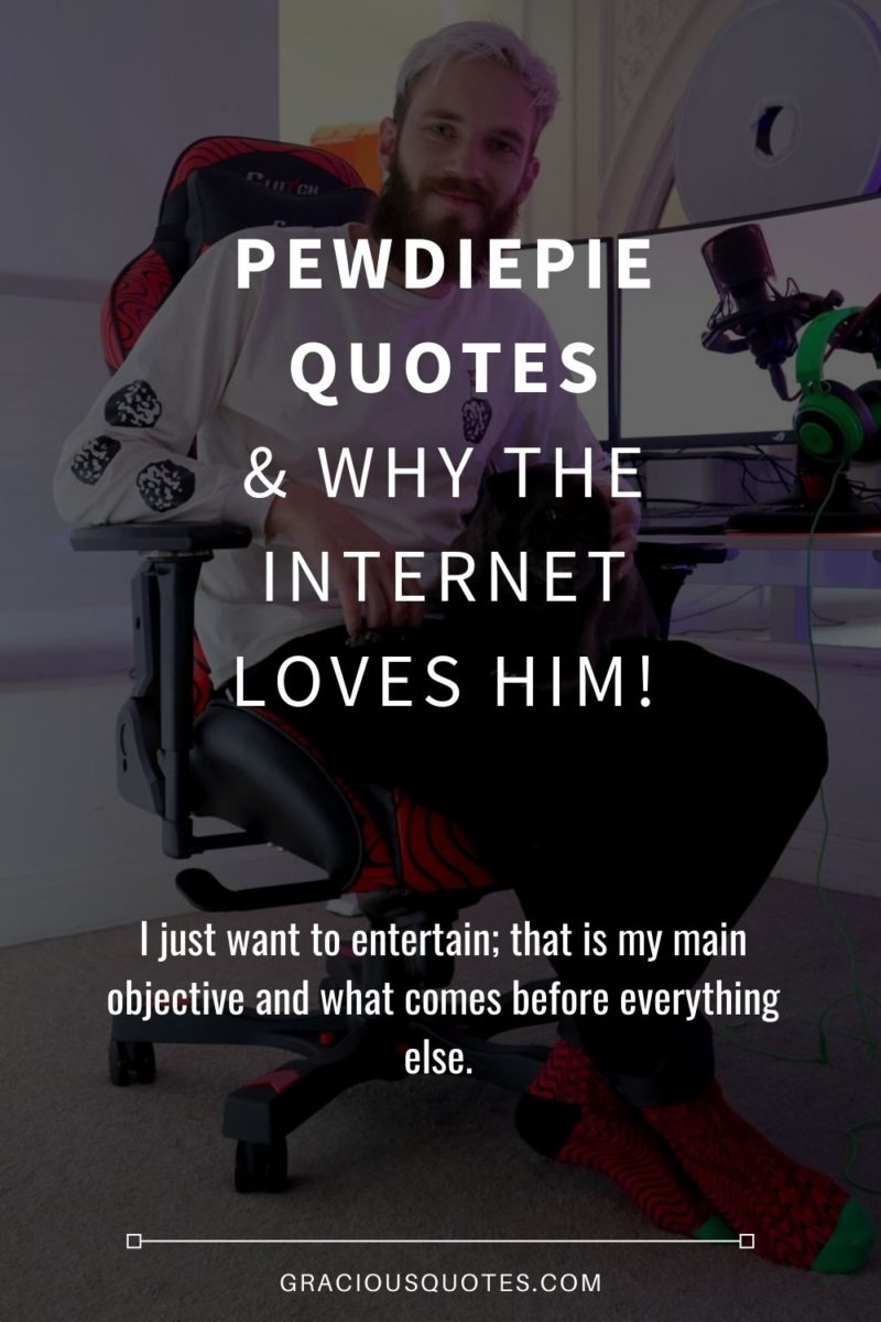 PewDiePie Life Quotes & Why The Internet Loves Him! (YouTuber) - Gracious Quotes