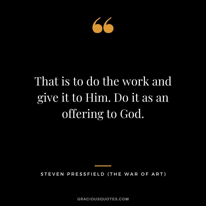 That is to do the work and give it to Him. Do it as an offering to God.
