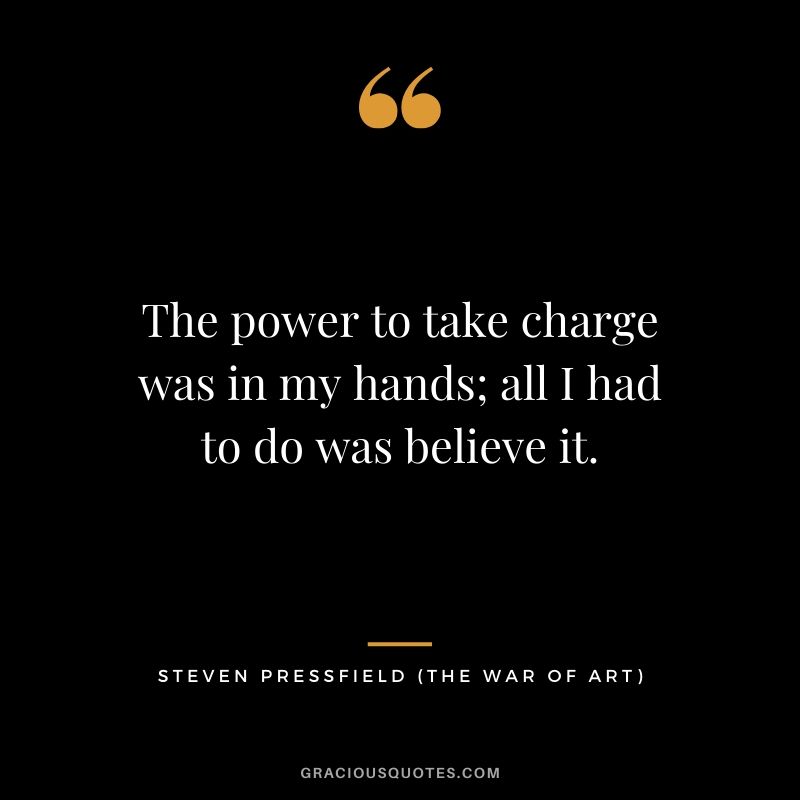 The power to take charge was in my hands; all I had to do was believe it.