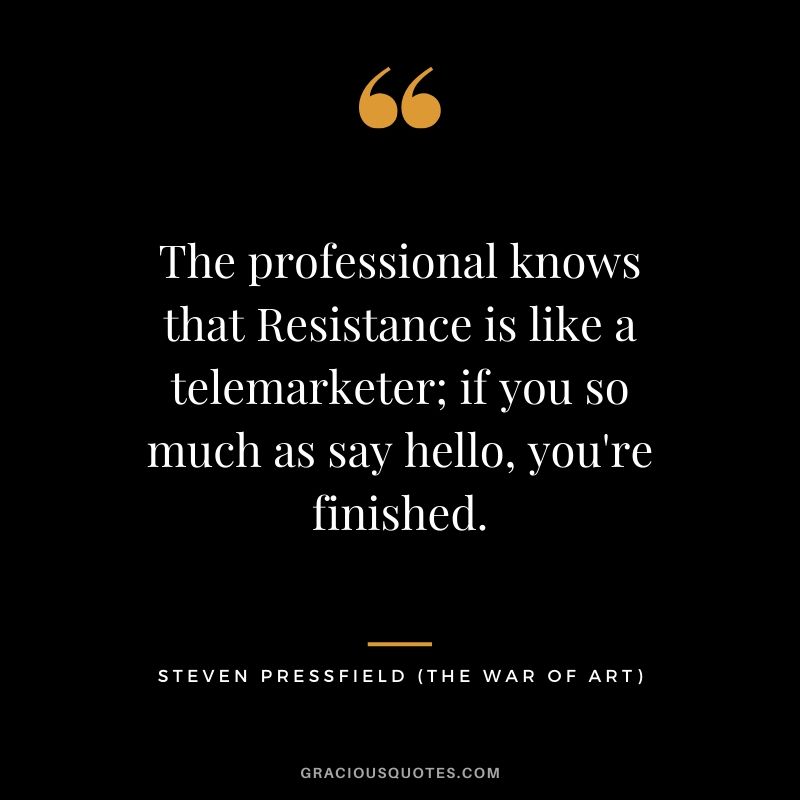 The professional knows that Resistance is like a telemarketer; if you so much as say hello, you're finished.