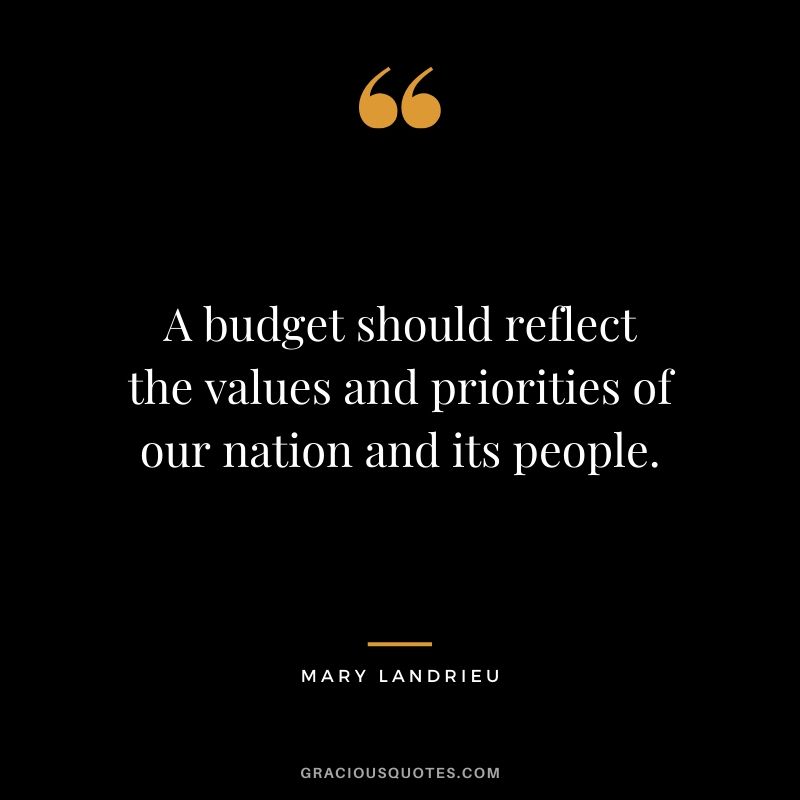 A budget should reflect the values and priorities of our nation and its people. - Mary Landrieu