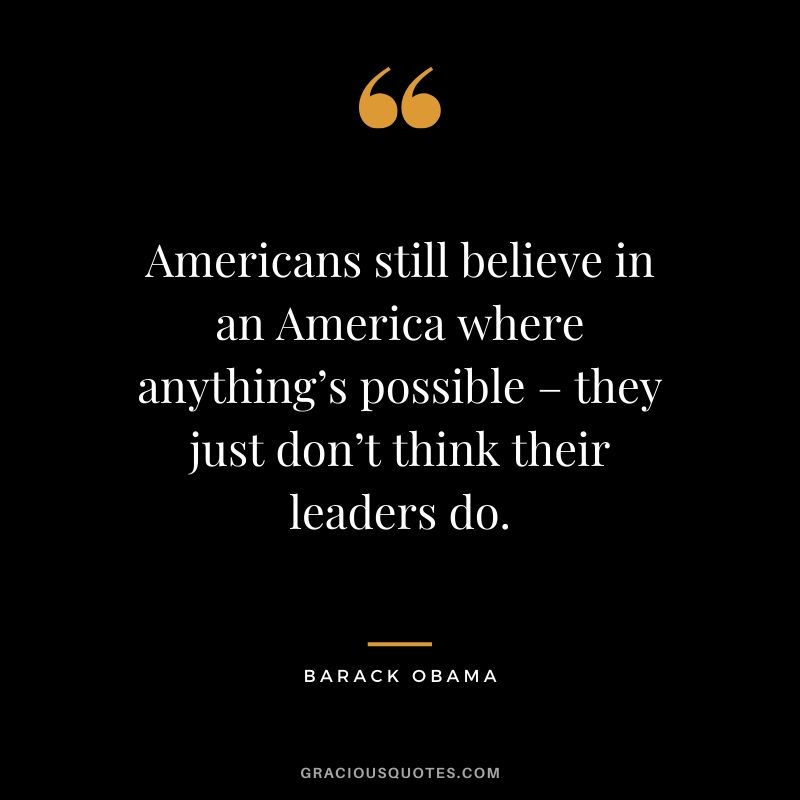 Americans still believe in an America where anything’s possible – they just don’t think their leaders do.