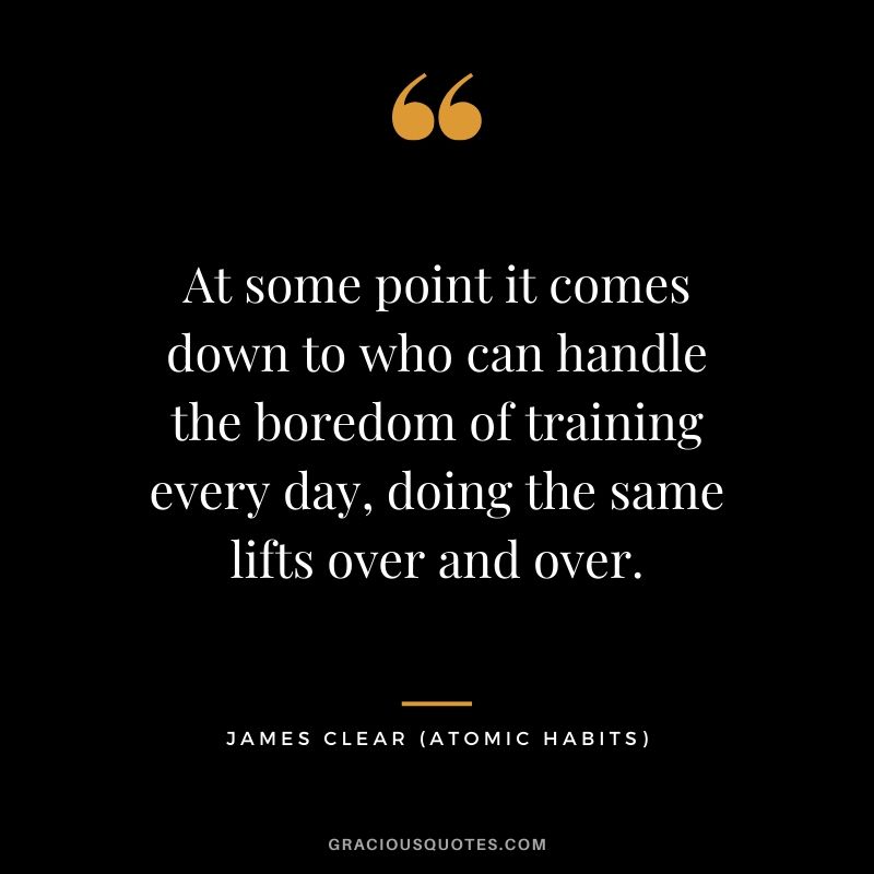 At some point it comes down to who can handle the boredom of training every day, doing the same lifts over and over.