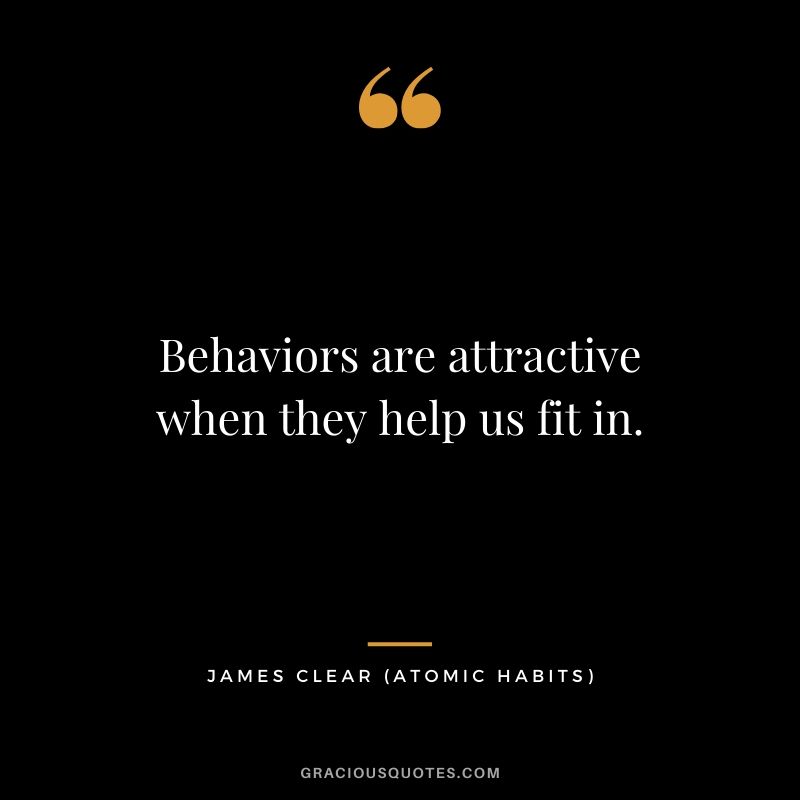 Behaviors are attractive when they help us fit in.