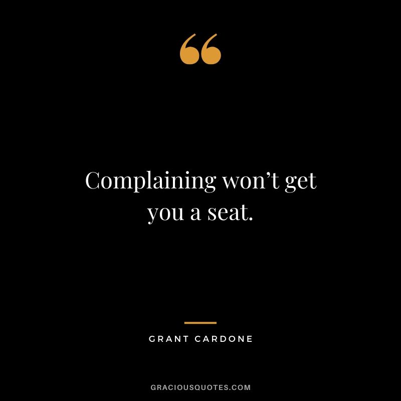 Complaining won’t get you a seat.