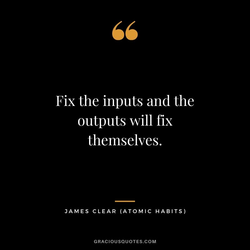 Fix the inputs and the outputs will fix themselves.