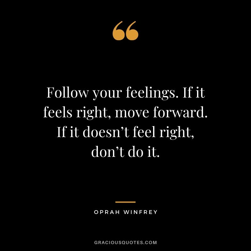Follow your feelings. If it feels right, move forward. If it doesn’t feel right, don’t do it.