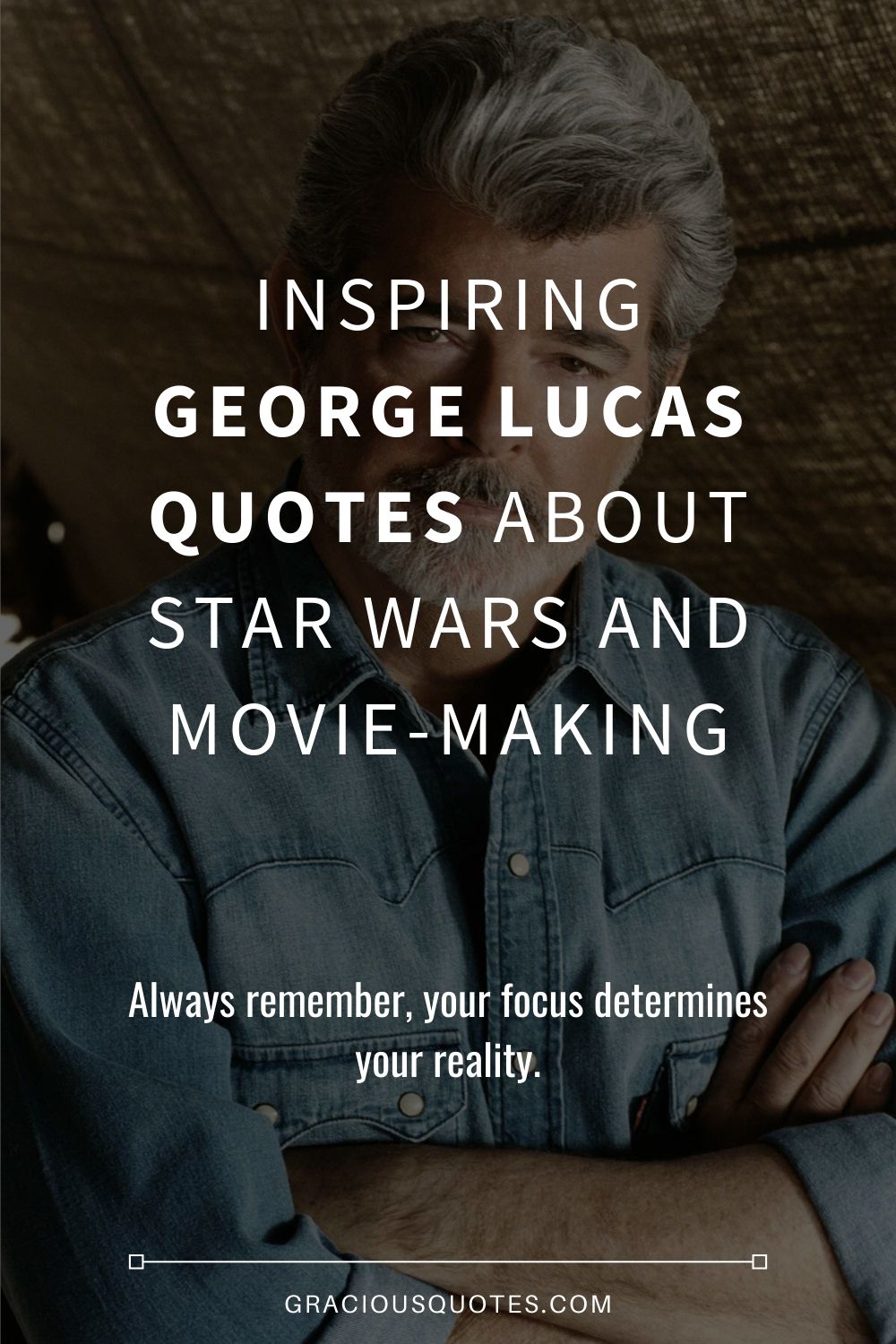 Inspiring-George-Lucas-Quotes-About-Star-Wars-And-Movie-making-Gracious-Quotes