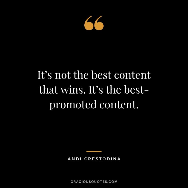It’s not the best content that wins. It’s the best-promoted content. - Andi Crestodina