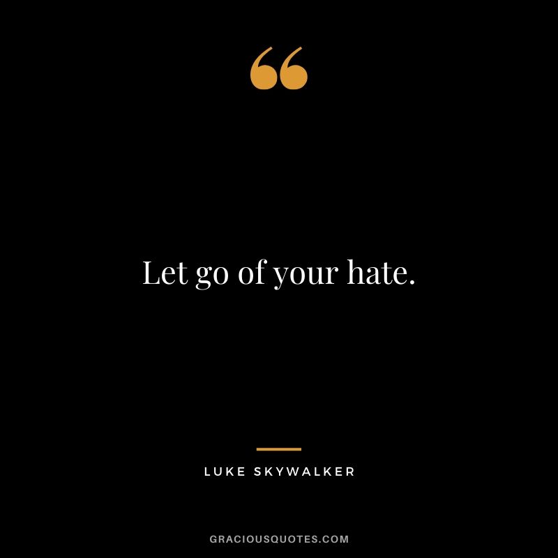 Let go of your hate. - Luke Skywalker