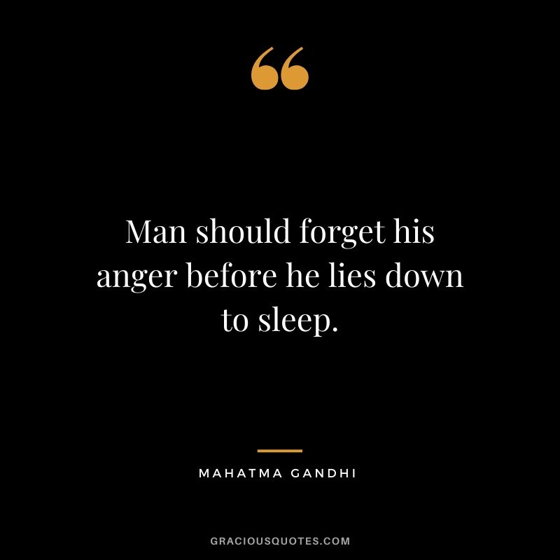 Man should forget his anger before he lies down to sleep.
