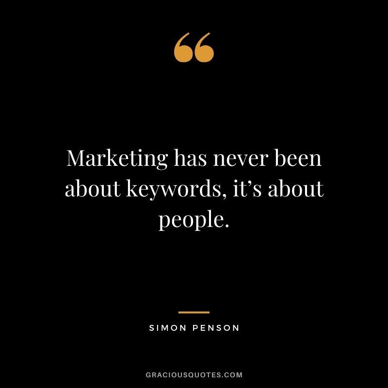 Marketing has never been about keywords, it’s about people. - Simon Penson