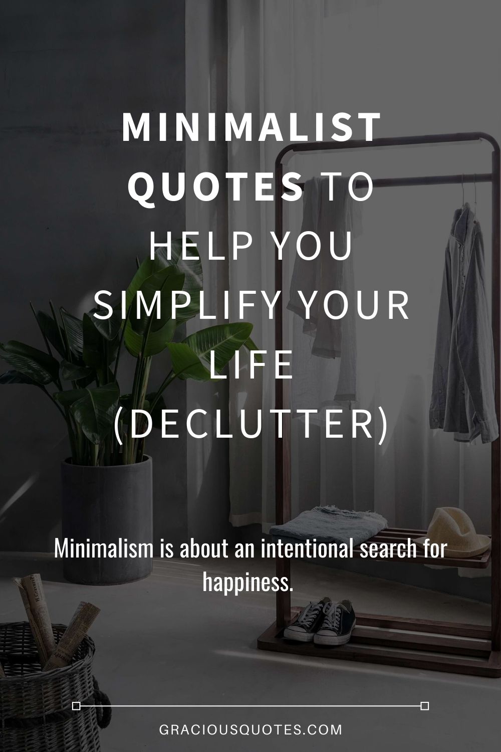 Minimalist-Quotes-to-Help-You-Simplify-Your-Life-DECLUTTER-Gracious-Quotes