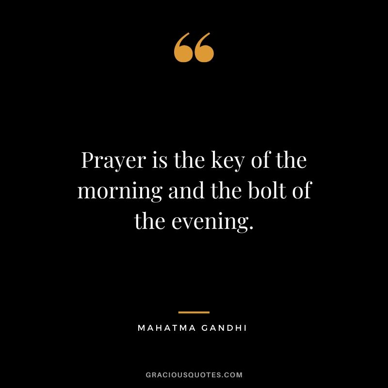 Prayer is the key of the morning and the bolt of the evening.
