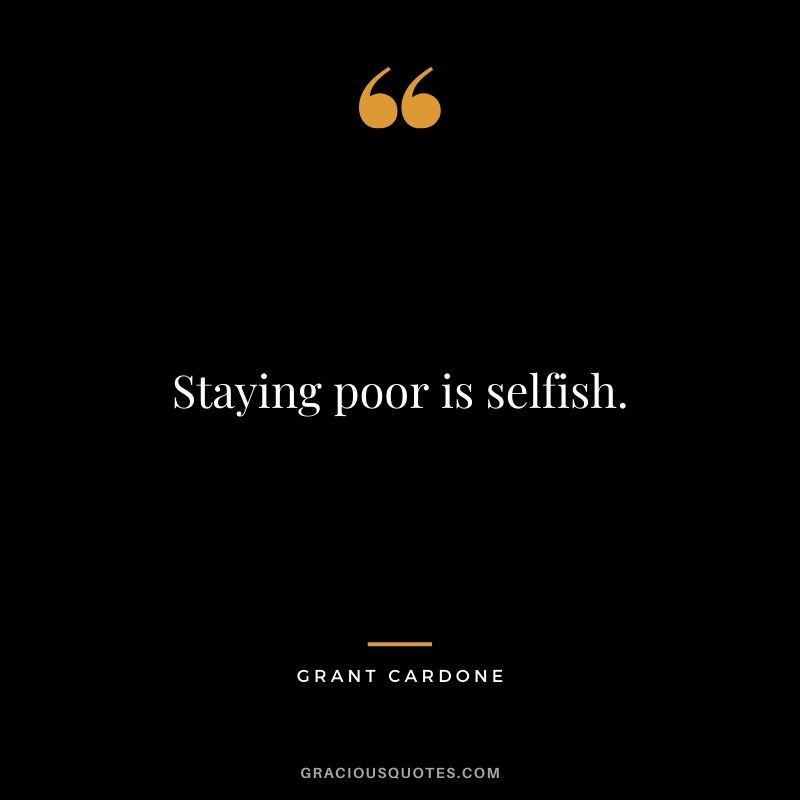 Staying poor is selfish.