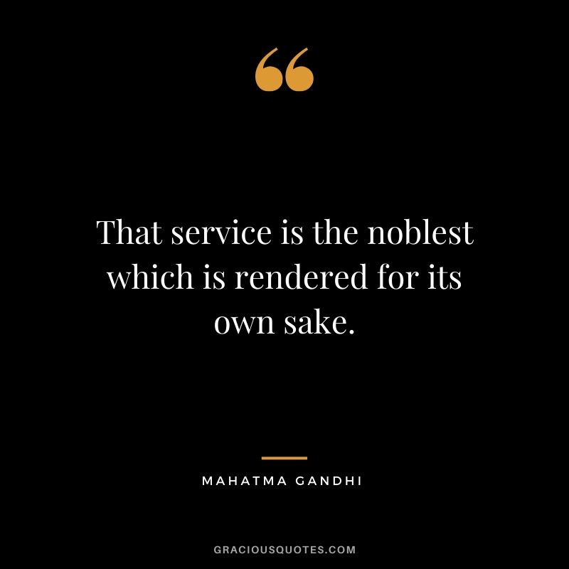 That service is the noblest which is rendered for its own sake.