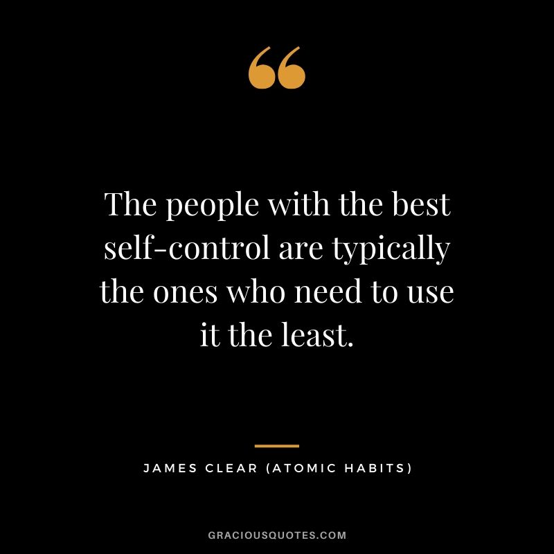 The people with the best self-control are typically the ones who need to use it the least.