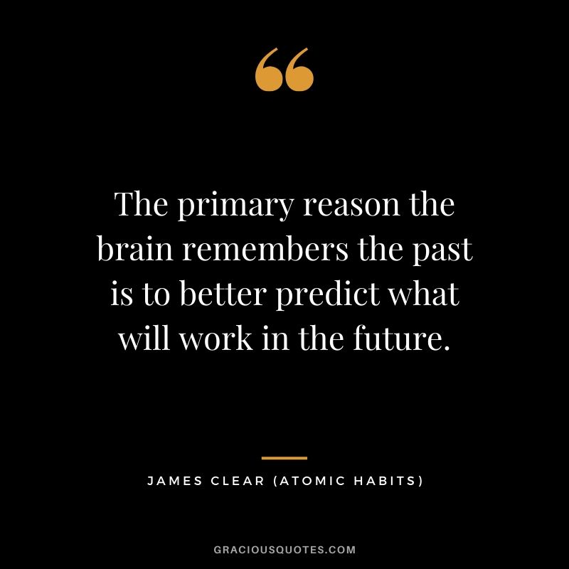 The primary reason the brain remembers the past is to better predict what will work in the future.