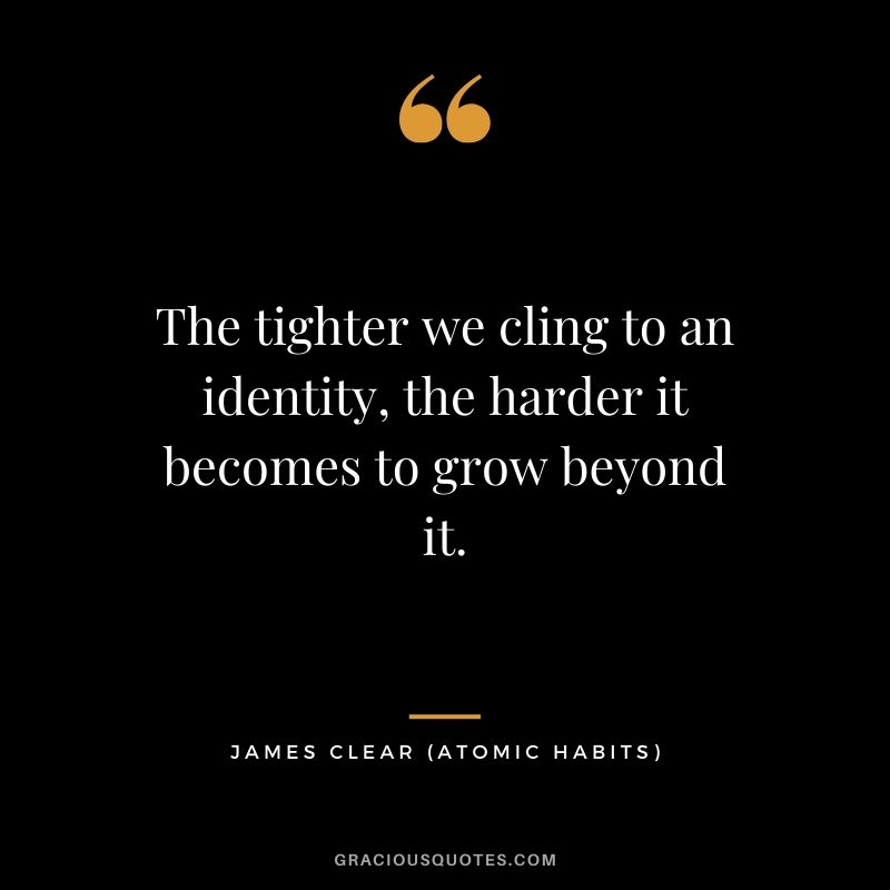 The tighter we cling to an identity, the harder it becomes to grow beyond it.
