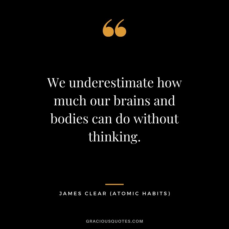 We underestimate how much our brains and bodies can do without thinking.