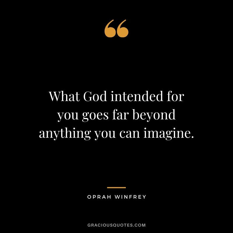 What God intended for you goes far beyond anything you can imagine.