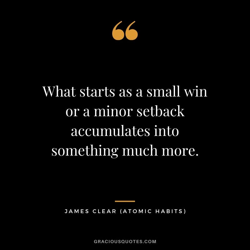 What starts as a small win or a minor setback accumulates into something much more.