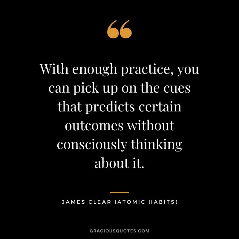 With enough practice, you can pick up on the cues that predicts certain outcomes without consciously thinking about it.