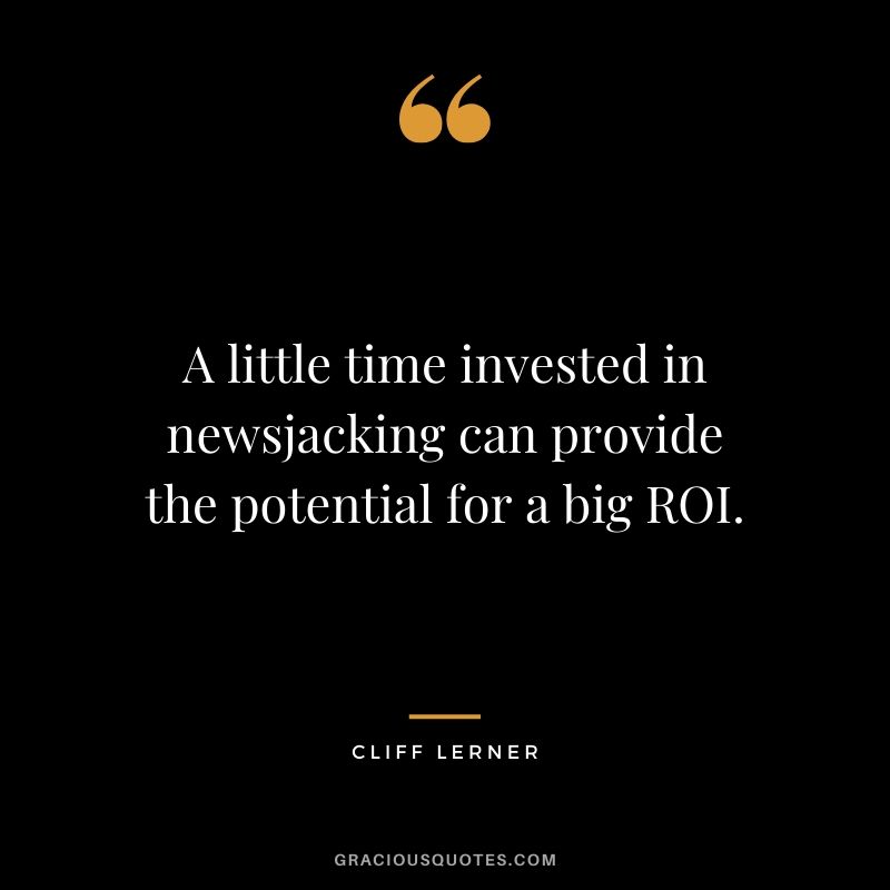 A little time invested in newsjacking can provide the potential for a big ROI.