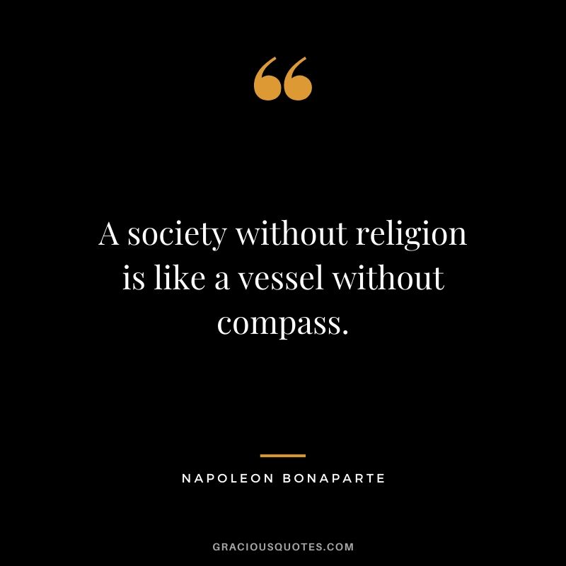 A society without religion is like a vessel without compass.