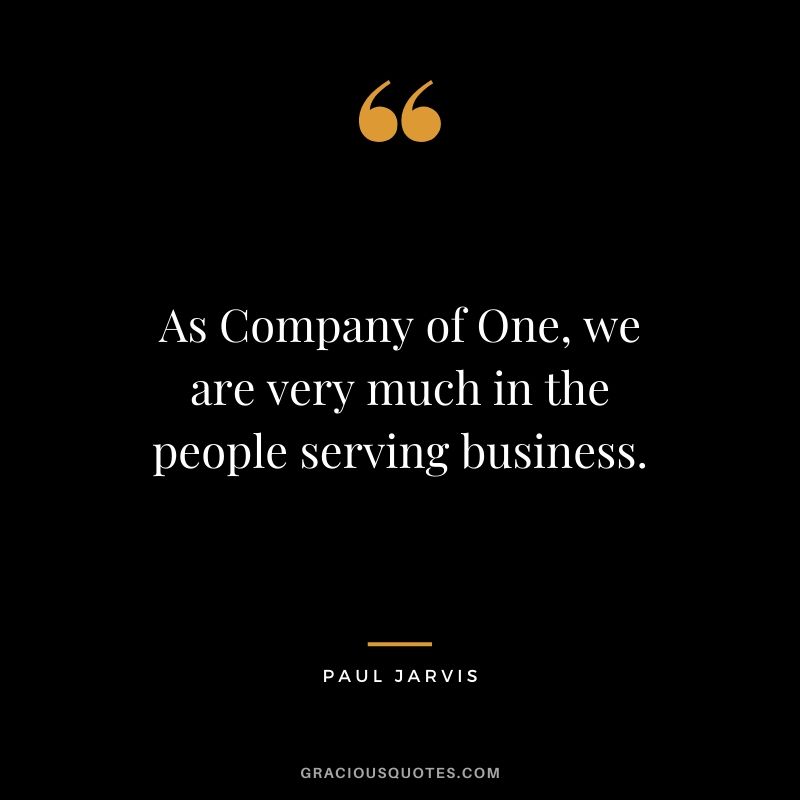 As Company of One, we are very much in the people serving business.