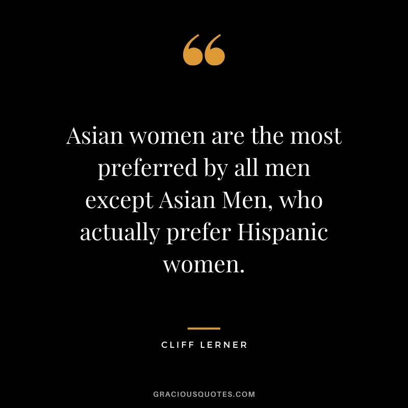 Asian women are the most preferred by all men except Asian Men, who actually prefer Hispanic women.